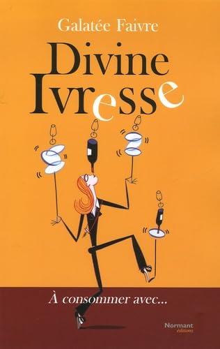 Divine Ivresse... : A consommer avec... 9782915685312