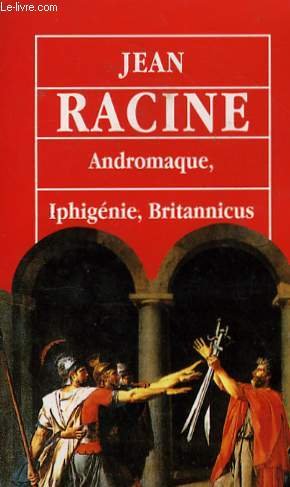Andromaque / iphigenie / britannicus 9782743406110