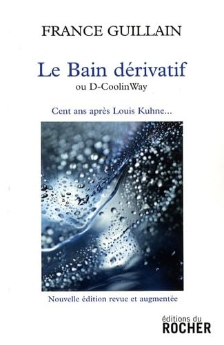 Le bain dérivatif: Ou D-Coolinway- Cent ans après Louis Kuhne... 9782268067445