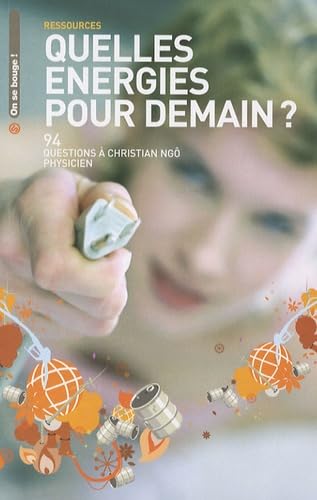 Quelles énergies pour demain ?: 94 questions à Christian Ngô, physicien 9782916647029