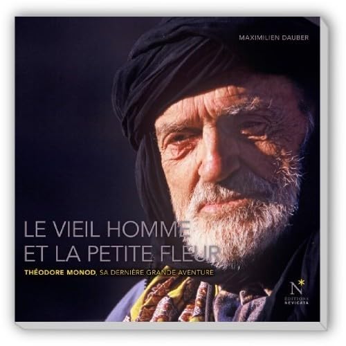 Le vieil homme et la petite fleur: Théodore Monod, sa dernière grande aventure 9782875230072