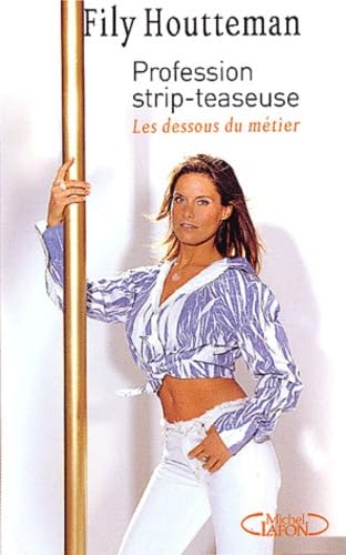 Profession strip-teaseuse : Les dessous du métier 9782840989691