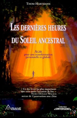 Les dernières heures du soleil ancestral : Agir pour une transformation personnelle et globale 9782920987395