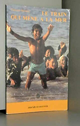 LE TRAIN QUI MENE A LA MER - coll. CCFD, Un jour chez moi [Broché] 