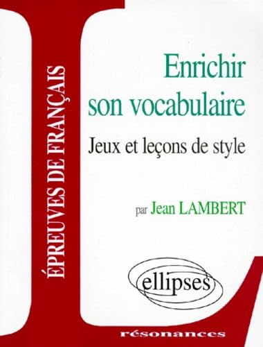 Enrichir son vocabulaire: Jeux et leçons de style 9782729897796