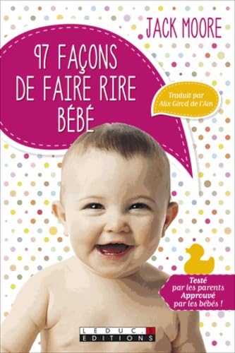 Quatre-vingt-dix-sept façons de faire rire bébé: Testé par les parents, approuvé par les bébés ! 9791028501051