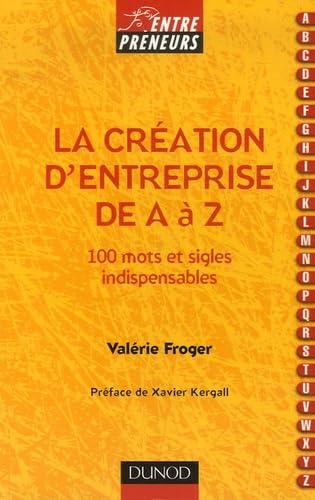 La création d'entreprise de A à Z: 100 mots et sigles indispensables 9782100501960