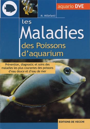 Les maladies des poissons d'aquarium: Prévention, diagnostic et soins des maladies les plus courantes des poissons d'eau douce et d'eau de mer 9782732835440