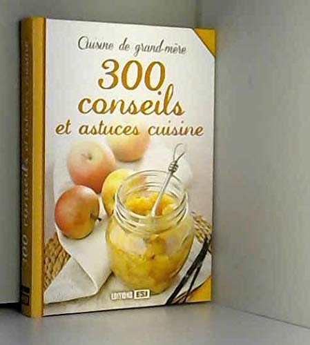 CUISINE DE GRAND MERE - 300 CONSEILS ET ASTUCES CUISINE 9782822600378