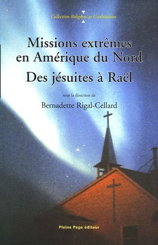 Missions extrêmes en Amérique du Nord : Des Jésuites à Raël 9782913406094