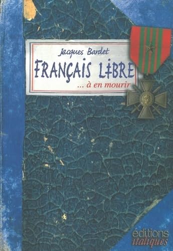 Français libre... à en mourir: Carnet de guerre de Jacques Bardet, Liban-Palestine-Syrie-Egypte-Libye-Italie-Provence, 1942-1944 9782910536961