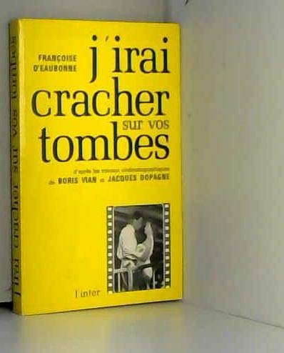 J'irai cracher sur vos tombes (d'après les travaux cinématographiques de Boris Vian et Jacques Dopagne) 