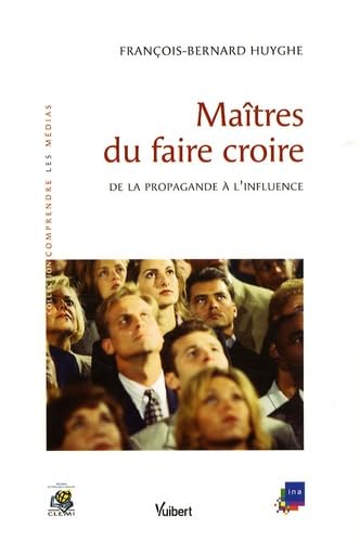 Maîtres du faire croire: De la propagande à l'influence 9782711711949