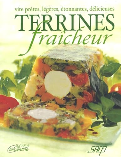 Terrines fraîcheur: Vite prêtes, légères, étonnantes, délicieuses 9782737229060