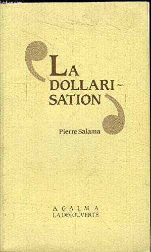 La Dollarisation: Essai sur la monnaie, l'industrialisation et l'endettement des pays sous-développés 9782707118202