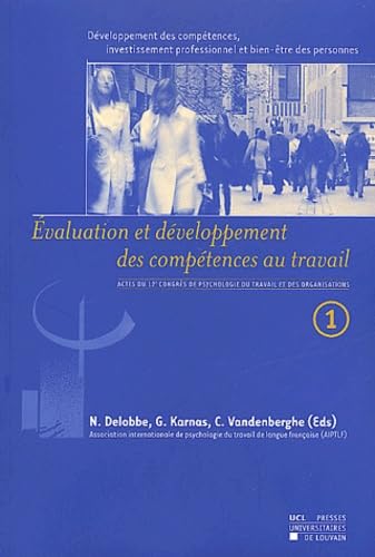 Developpement Des Competences, Investissement Professionnel Et Bien-Etre Des Personnes. Volume 1, Evaluation Et Developpement Des Competences Au Travail 9782930344157