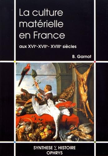 La culture matérielle en France aux XVIe, XVIIe et XVIIIe siècles 9782708007680