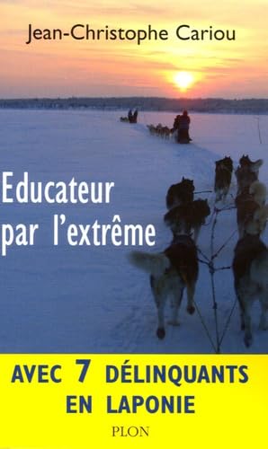 Educateur par l'extrême: Avec 7 délinquants en Laponie 9782259201636