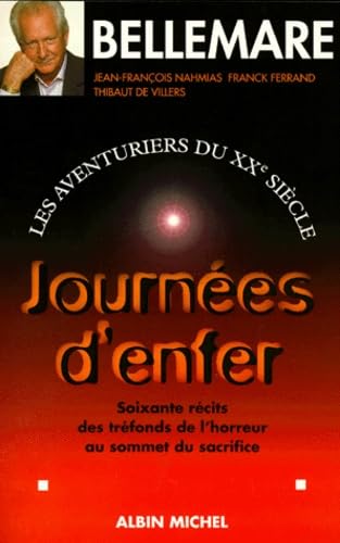 Journées d'enfer: Les aventuriers du XXe siècle, 3. Soixante récits des tréfonds de l'horreur au sommet du sacrifice 9782226100153