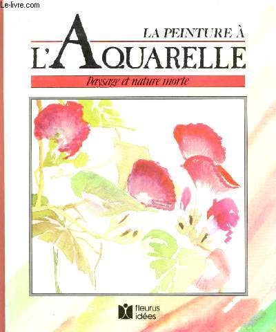 La peinture a l'aquarelle : paysage et nature morte 9782215014041