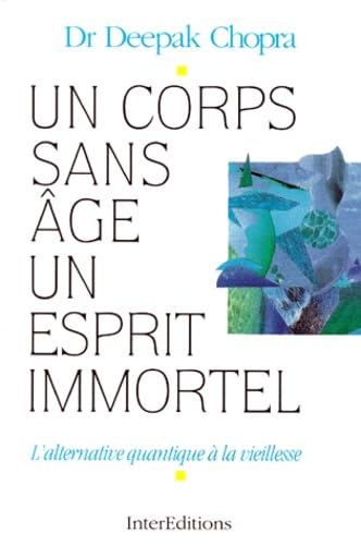 Un corps sans âge, un esprit immortel : L'Alternative quantique à la vieillesse 9782729606923