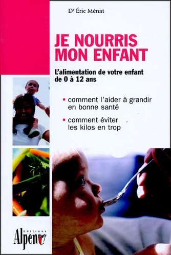 Je nourris mon enfant: Les aliments de la croissance et de la santé 9782915124040