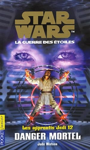 Les Apprentis Jedi, tome 12 : Danger mortel 9782266099332