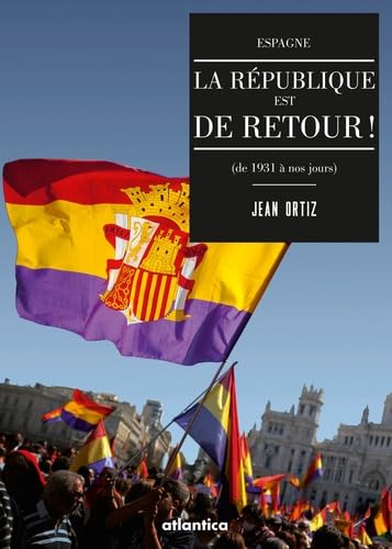 La République est de retour !: Espagne (de 1931 à nos jours) 9782758805137