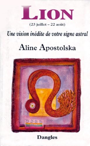 Une vision inédite de votre signe astral : Lion, 23 juillet-22 août 9782703304043