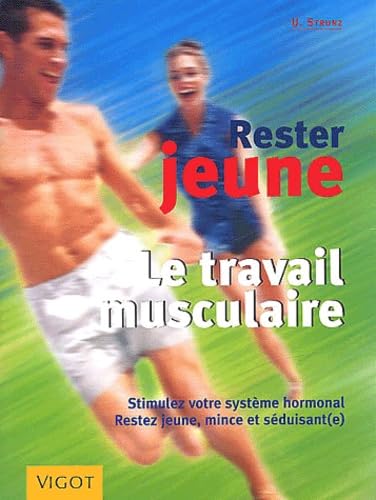 Rester jeune : Le Travail des muscles 9782711415373