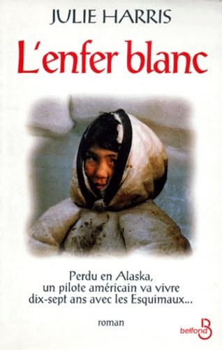 L'Enfer Blanc : Perdu en Alaska, un pilote américain va vivre dix-sept ans avec les Esquimaux 9782714433251