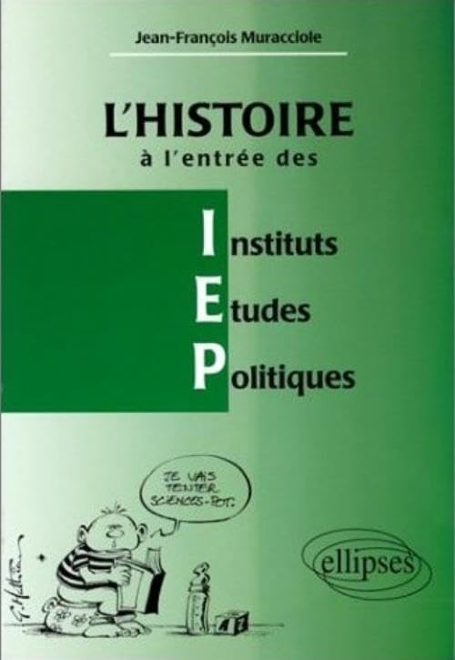L'Histoire à l'entrée des IEP: Réussir l'épreuve d'histoire à l'entrée des Instituts d'études politiques 9782729897581