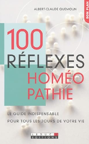 100 réflexes homéopathie: Le guide indispensable pour tous les jours de votre vie 9782848990453