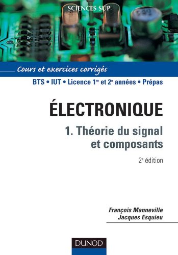 Electronique, tome 1 : Théorie du signal et composants - Cours et exercices corrigés 9782100073450