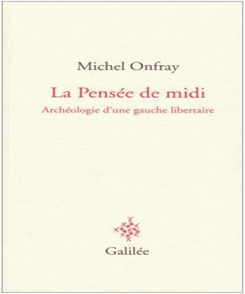 La Pensée de midi: Archéologie d'une gauche libertaire 9782718607559