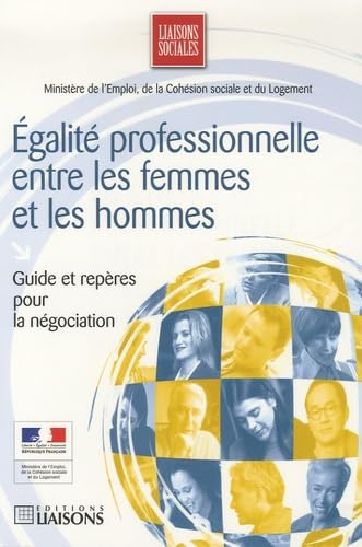 Egalité professionnelle entre les femmes et les hommes: Guide et repères pour la négociation 9782878806779
