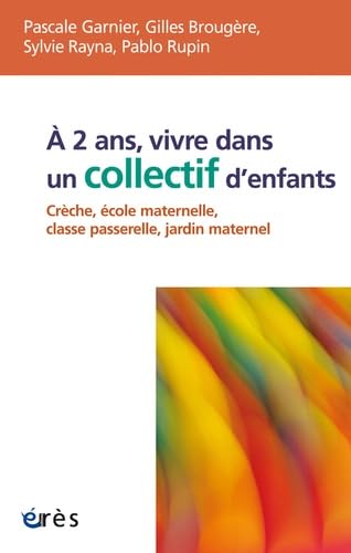 À 2 ans, vivre dans un collectif d'enfants crèche, école maternelle, classe passerelle, jardin maternel: CRECHE, ECOLE MATERNELLE, CLASSE PASSERELLE, JARDIN MATERNEL 9782749250045