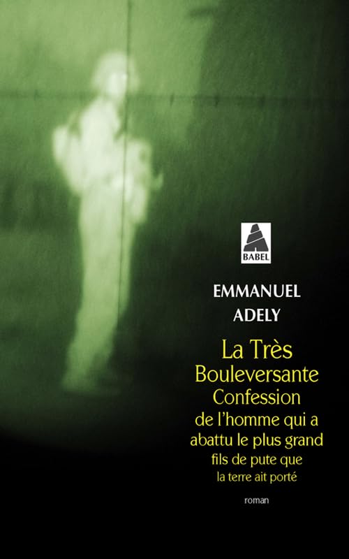 La Très Bouleversante Confession de l'homme qui a abattu le plus grand fils de pute que la terre ait 9782330066789