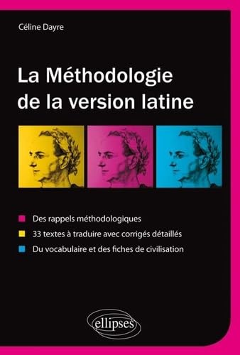 La méthodologie de la version latine: Des rappels méthodologiques, 33 textes à traduire avec corrigés détaillés, vocabulaire et fiches de civilisation 9782729888848