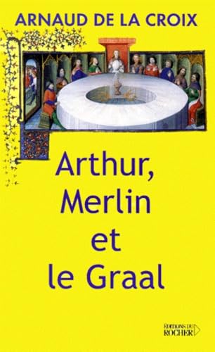 Arthur, Merlin et le Graal : Un mythe revisité 9782268038377