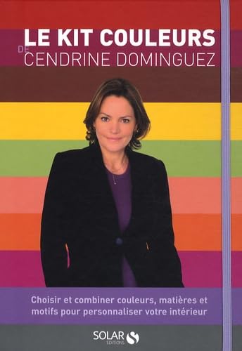 Le kit couleurs de Cendrine Dominguez: Choisir et combiner couleurs, matières et motifs pour personnaliser votre intérieur 9782263048388