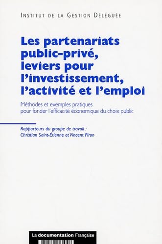 Les partenariats public-privé, leviers pour l'investissement, l'activité et l'emploi : Méthodes et exemples pratiques pour fonder l'efficacité économique du choix public 9782110062048