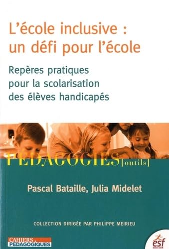 L'école inclusive : un défi pour l'école: Repères pratiques pour la scolarisation des élèves handicapés 9782710126751