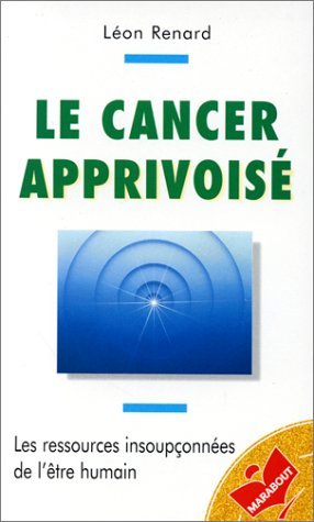 Le cancer apprivoisé: Les ressources insoupçonnées de l'être humain 9782501029087