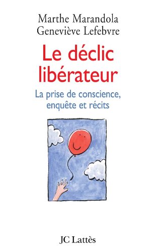 Le déclic libérateur: La prise de conscience, enquête et récits 9782709627603