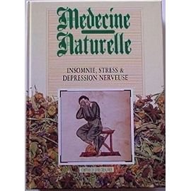 Médecine Naturelle - Insomnie, Stress Et Dépression Nerveuse 9782867212963
