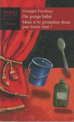 On purge bébé ! Mais n'te promène donc pas toute nue ! (Maxi-poche théâtre) 9782743456467