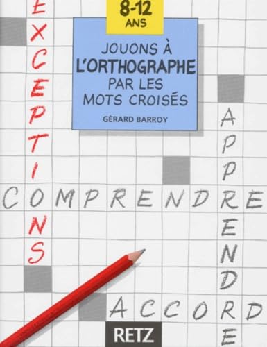 Jouons à l'orthographe par les mots croisés, 8-12 ans 9782725611402