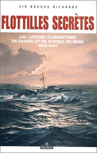 Flotilles Secretes. Les Liaisons Maritimes Clandestines En France Et En Afrique Du Nord, 1940-1944 9782910821418