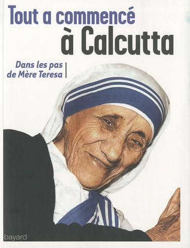 Tout à commencé à Calcutta: Dans les pas de Mère Teresa 9782227481527